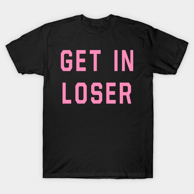 Mean Girls - Get In Loser T-Shirt by Danielle